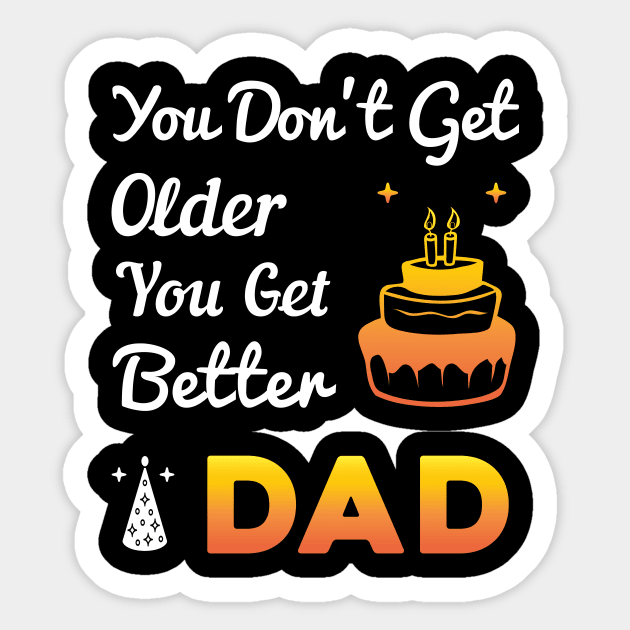 You don't get older, you get better DAD Sticker by Parrot Designs